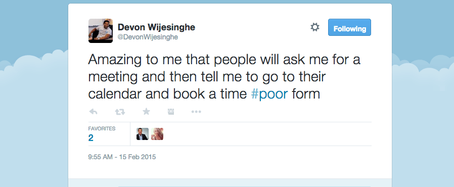 tweet reading "Amazing to me that people will ask me for a meeting and then tell me to go to their calendar and book a time #poorform"
