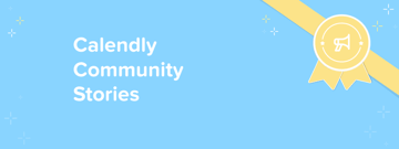 Calendly Community Stories