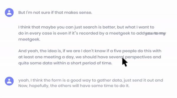 MeetGeek is an AI-based tool that lets you automatically record and transcribe your meetings so you can reference them in the future, or share meeting notes with other participants.